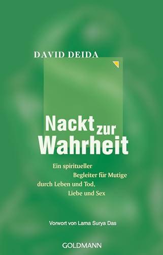 Nackt zur Wahrheit: Ein spiritueller Begleiter für Mutige durch Leben und Tod, Liebe und Sex