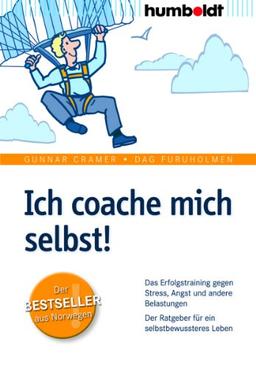 Ich coache mich selbst!: Das Erfolgstraining gegen Stress, Angst und andere Belastungen. Der Ratgeber für ein selbstbewussteres Leben