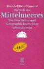 Die Welt des Mittelmeeres: Zur Geschichte und Geographie kultureller Lebensformen