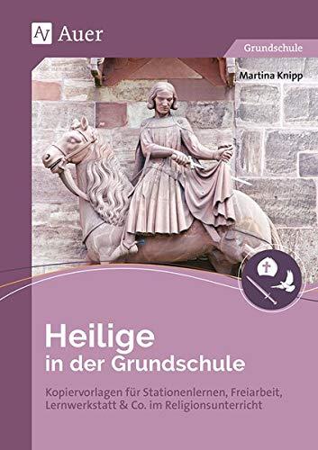 Heilige in der Grundschule: Kopiervorlagen für Stationenlernen, Freiarbeit, Lernwerkstatt & Co. im Religionsunterricht (1. und 2. Klasse)