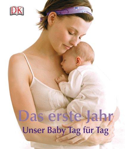 Das erste Jahr: Unser Baby Tag für Tag