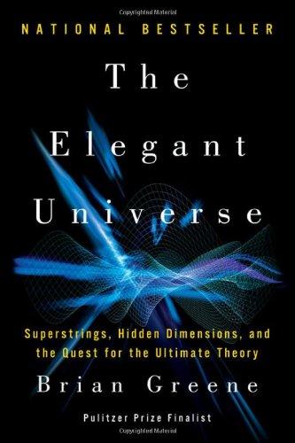 The Elegant Universe: Superstrings, Hidden Dimensions, and the Quest for the Ultimate Theory