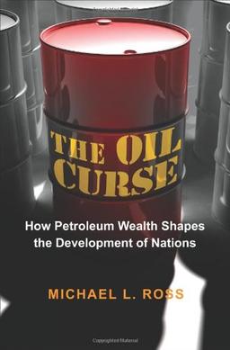 Oil Curse: How Petroleum Wealth Shapes the Development of Nations