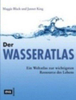 Der Wasseratlas. Ein Weltatlas zur wichtigsten Ressource des Lebens