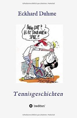 Mein Gott !! Es ist doch nur'n Spiel !!: Tennisgeschichten