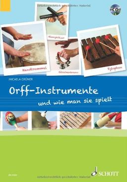 Orff-Instrumente und wie man sie spielt: Ein Handbuch für junge, alte, kleine und große Hände. Ausgabe mit CD.