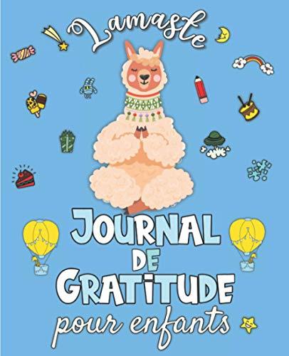 Lamaste - Journal de Gratitude pour enfants: Carnet pour cultiver le bonheur, développer la confiance en soi et la pensée positive en 5 minutes par jour