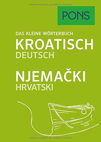 PONS Das kleine Wörterbuch Kroatisch. Kroatisch-Deutsch/Njema&#x10D;ki-Hrvatski