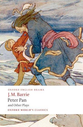 Peter Pan and Other Plays: The Admirable Crichton; Peter Pan; When Wendy Grew Up; What Every Woman Knows; Mary Rose (Oxford World's Classics)