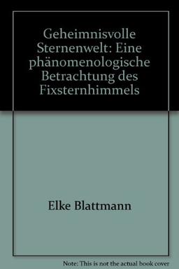 Geheimnisvolle Sternenwelt: Eine phänomenologische Betrachtung des Fixsternhimmels