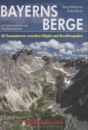 Bayerns Berge: 40 Traumtouren zwischen Allgäu und Berchtesgaden