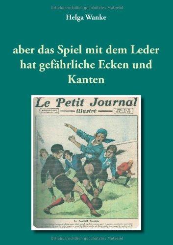 aber das Spiel mit dem Leder hat gefährliche Ecken und Kanten: Sperriges über den Fußball