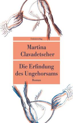 Die Erfindung des Ungehorsams: Roman (Unionsverlag Taschenbücher)