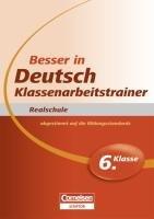 Besser in der Sekundarstufe I Deutsch Realschule: Klassenarbeitstrainer 6. Schuljahr. Übungsbuch