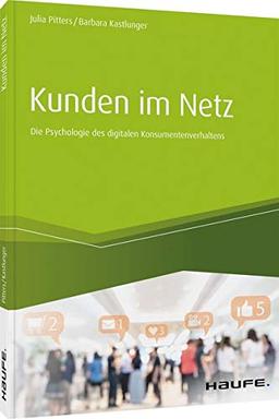 Kunden im Netz: Die Psychologie des digitalen Konsumentenverhaltens (Haufe Fachbuch)