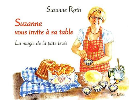 SUZANNE VOUS INVITE A SA TABLE: LA MAGIE DE LA PÂTE LEVEE