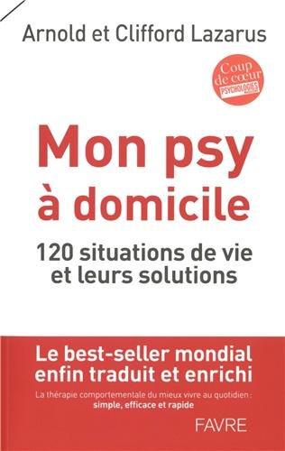 Mon psy à domicile : 120 situations de vie et leurs solutions