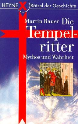 Die Tempelritter. Mythos und Wahrheit.