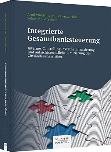 Integrierte Banksteuerung: Internes Controlling, externe Bilanzierung und aufsichtsrechtliche Limitierung des Zinsänderungsrisikos