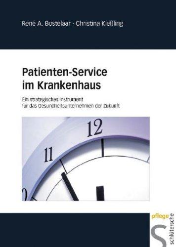 Patienten-Service im Krankenhaus. Ein strategisches Instrument für das Gesundheitsunternehmen der Zukunft