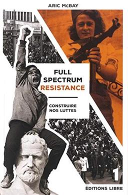 Full spectrum resistance. Vol. 1. Construire nos luttes