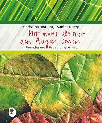 Mit mehr als nur den Augen sehen: Eine achtsame Betrachtung der Natur (Eschbacher Geschenkbuch)