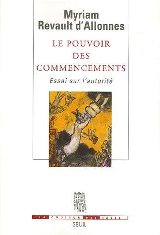 Le pouvoir des commencements : essai sur l'autorité