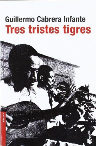 Tres tristes tigres (Novela y Relatos)