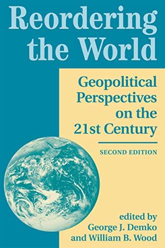 Reordering The World: Geopolitical Perspectives On The 21st Century, Second Edition: Geopolitical Perspectives on the Twenty-First Century