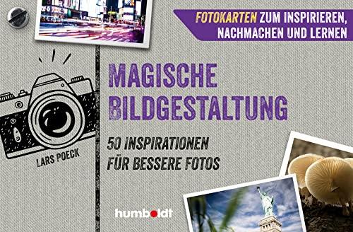 Fotokarten. Magische Bildgestaltung: 50 Inspirationen für bessere Fotos. Fotokarten zum Inspirieren, Nachmachen und Lernen