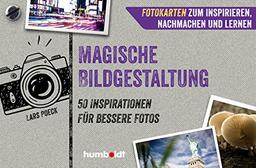 Fotokarten. Magische Bildgestaltung: 50 Inspirationen für bessere Fotos. Fotokarten zum Inspirieren, Nachmachen und Lernen