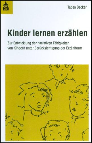 Kinder lernen erzählen: Zur Entwicklung der narrativen Fähigkeiten von Kindern unter Berücksichtigung der Erzählform