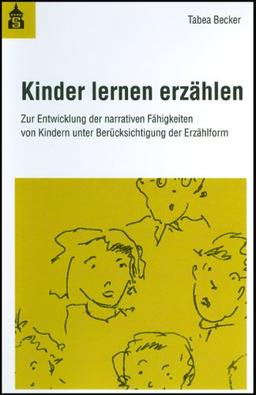 Kinder lernen erzählen: Zur Entwicklung der narrativen Fähigkeiten von Kindern unter Berücksichtigung der Erzählform