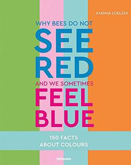 Why bees do not see red and we sometimes feel blue: 150 Facts about Color