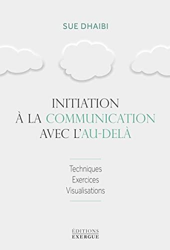 Initiation à la communication avec l'au-delà : techniques, exercices, visualisations