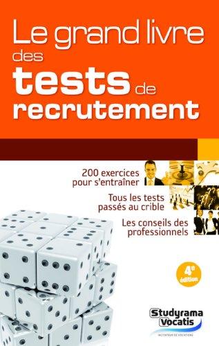 Le grand livre des tests de recrutement : 200 exercices pour s'entraîner, tous les tests passés au crible, les conseils des professionnels