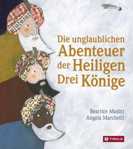 Die unglaublichen Abenteuer der Heiligen Drei Könige: Aus dem italienischen von Gabriele Stein