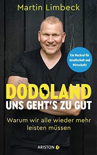 Dodoland – Uns geht’s zu gut!: Warum wir alle wieder mehr leisten müssen - Ein Weckruf für Gesellschaft und Wirtschaft!