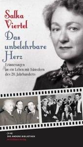 Das unbelehrbare Herz: Erinnerungen an ein Leben mit Künstlern des 20. Jahrhunderts Erfolgsausgabe