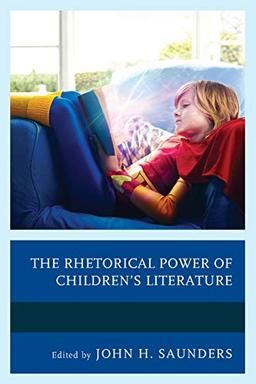 The Rhetorical Power of Children's Literature (Children and Youth in Popular Culture)