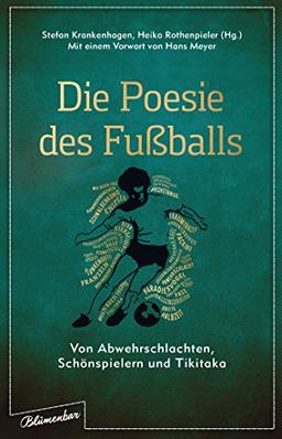 Die Poesie des Fußballs: Von Abwehrschlachten, Schönspielern und Tikitaka