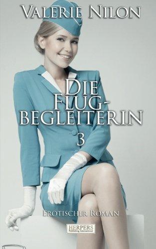 Die Flugbegleiterin 3 - Erotischer Roman [Edition Edelste Erotik]