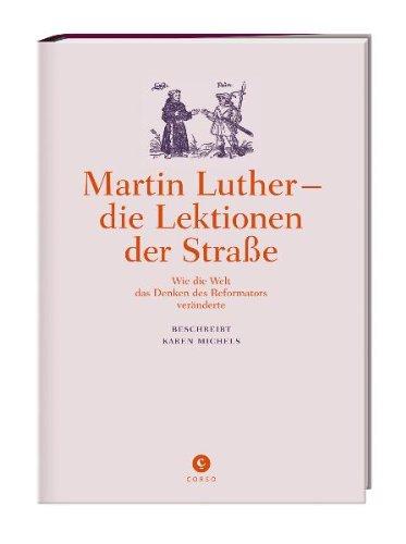 Martin Luther - die Lektionen der Straße: Wie die Welt das Denken des Reformators veränderte