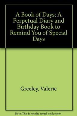 A Book of Days: A Perpetual Diary and Birthday Book to Remind You of Special Days