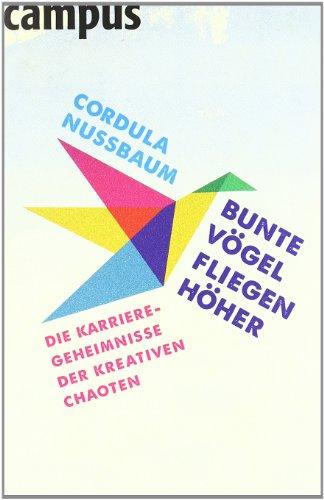 Bunte Vögel fliegen höher: Die Karriere-Geheimnisse der kreativen Chaoten