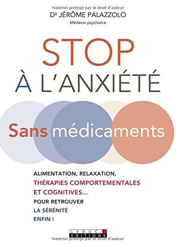 Stop à l'anxiété : sans médicaments : alimentation, relaxation, thérapies comportementales et cognitives... pour retrouver la sérénité enfin !