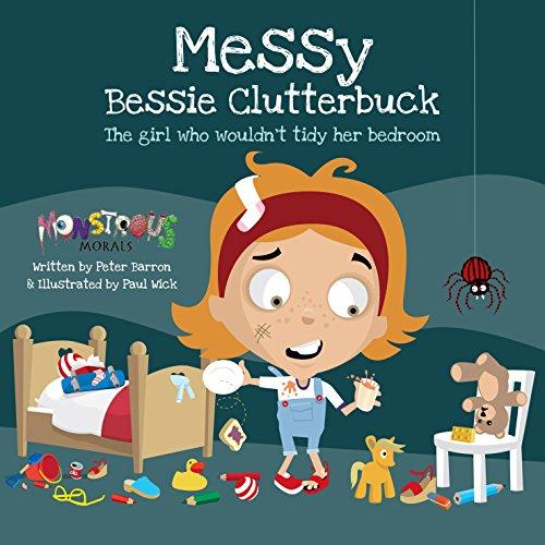 Messy Bessy Clutterbuck: The Girl Who Wouldn't Tidy Her Bedroom (Monstrous Morals)