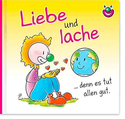 Liebe und lache denn es tut allen gut.: CliniClown Buch