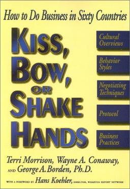 Kiss, Bow, or Shake Hands: How to Do Business in Sixty Countries