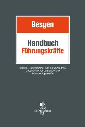 Handbuch Führungskräfte: Arbeits-, Gesellschafts- und Steuerrecht für Geschäftsführer, Vorstände und leitende Angestellte